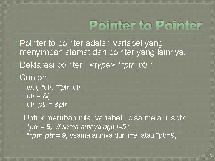Pointer to Pointer � Pointer to pointer adalah variabel yang menyimpan alamat dari pointer