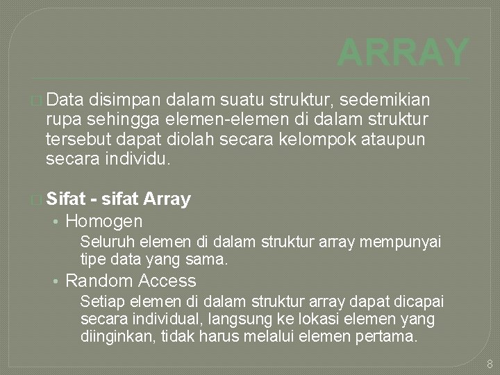 ARRAY � Data disimpan dalam suatu struktur, sedemikian rupa sehingga elemen-elemen di dalam struktur