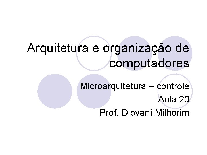 Arquitetura e organização de computadores Microarquitetura – controle Aula 20 Prof. Diovani Milhorim 