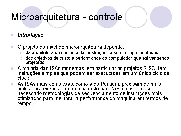 Microarquitetura - controle l Introdução l O projeto do nível de microarquitetura depende: ¡
