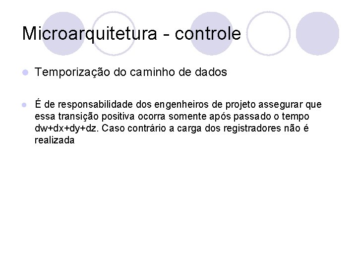 Microarquitetura - controle l Temporização do caminho de dados l É de responsabilidade dos