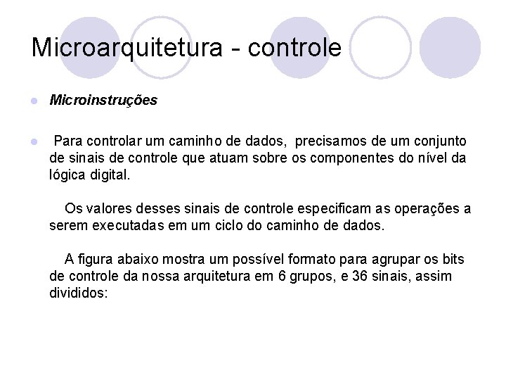 Microarquitetura - controle l Microinstruções l Para controlar um caminho de dados, precisamos de