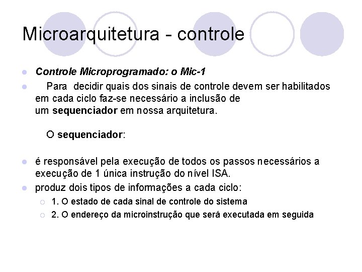 Microarquitetura - controle Controle Microprogramado: o Mic-1 l Para decidir quais dos sinais de