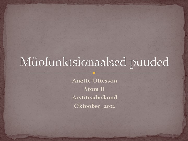 Müofunktsionaalsed puuded Anette Ottesson Stom II Arstiteaduskond Oktoober, 2012 