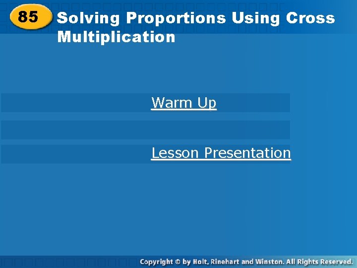 85 Solving Proportions Using Cross Multiplication Warm Up Lesson Presentation 