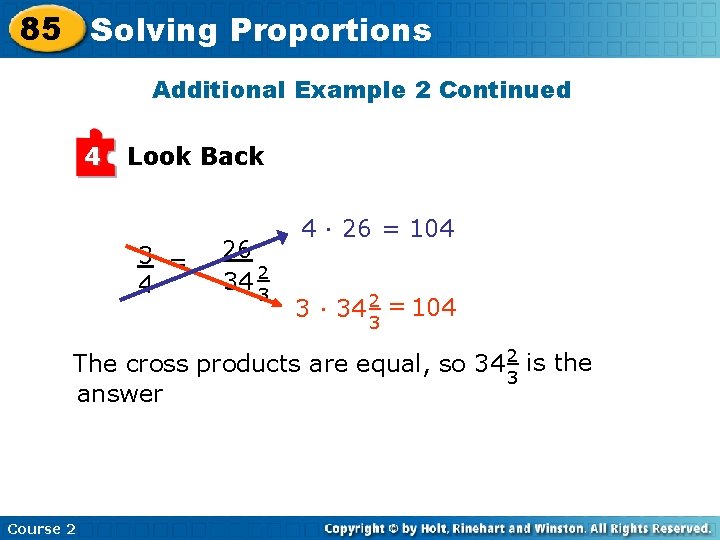 85 Solving Proportions Additional Example 2 Continued 4 Look Back 3 = 4 26