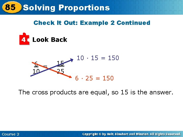 85 Solving Proportions Check It Out: Example 2 Continued 4 Look Back 6 =