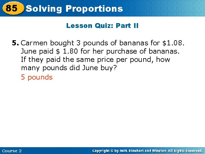 85 Solving Insert Lesson Proportions Title Here Lesson Quiz: Part II 5. Carmen bought