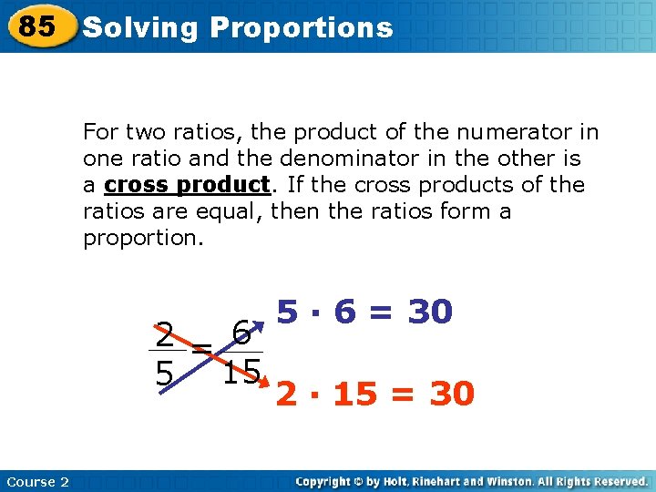 85 Solving Proportions For two ratios, the product of the numerator in one ratio