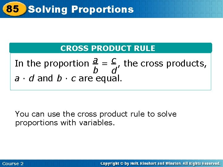 85 Solving Proportions CROSS PRODUCT RULE In the proportion a = c , the