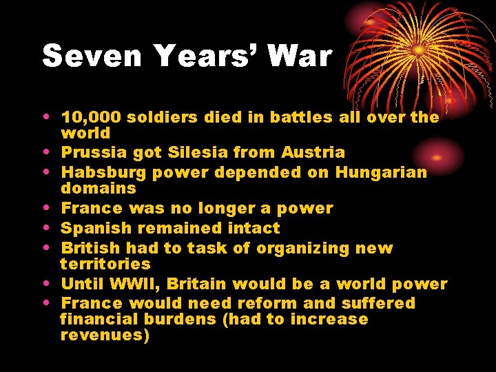 Seven Years’ War • 10, 000 soldiers died in battles all over the world