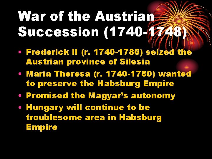 War of the Austrian Succession (1740 -1748) • Frederick II (r. 1740 -1786) seized