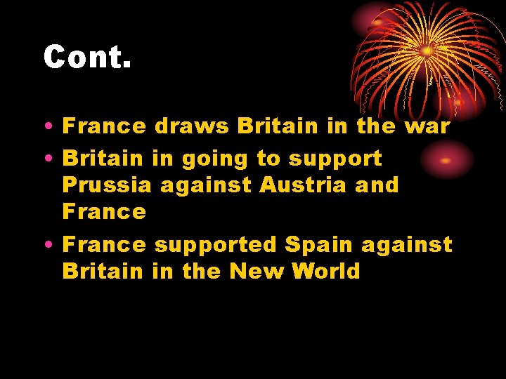 Cont. • France draws Britain in the war • Britain in going to support