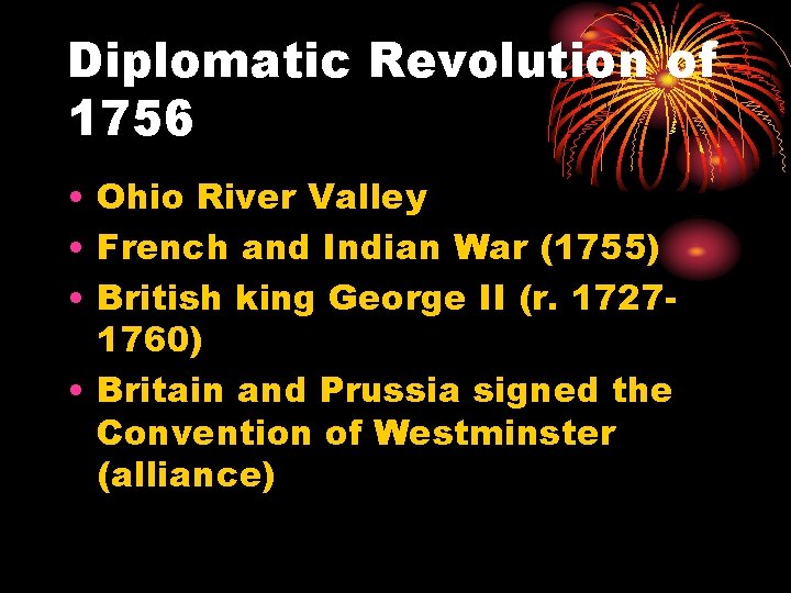 Diplomatic Revolution of 1756 • Ohio River Valley • French and Indian War (1755)