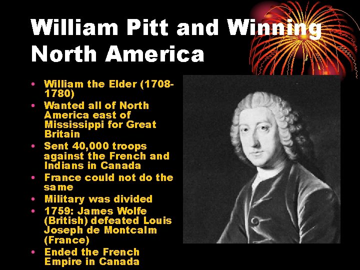 William Pitt and Winning North America • William the Elder (17081780) • Wanted all