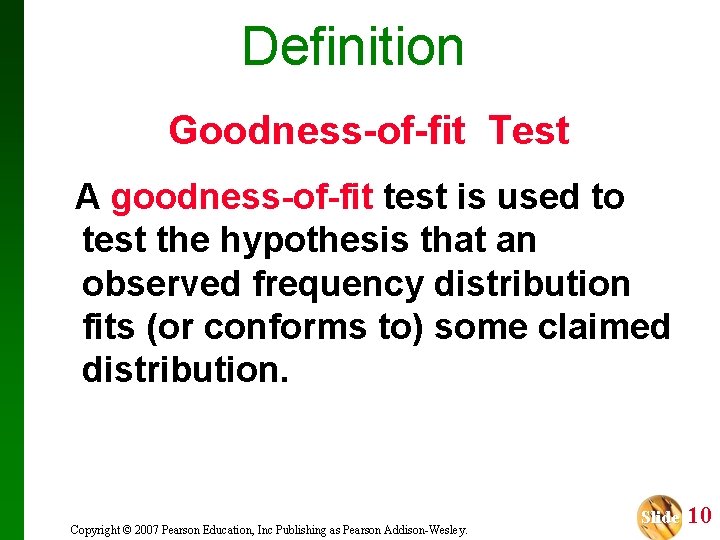 Definition Goodness-of-fit Test A goodness-of-fit test is used to test the hypothesis that an
