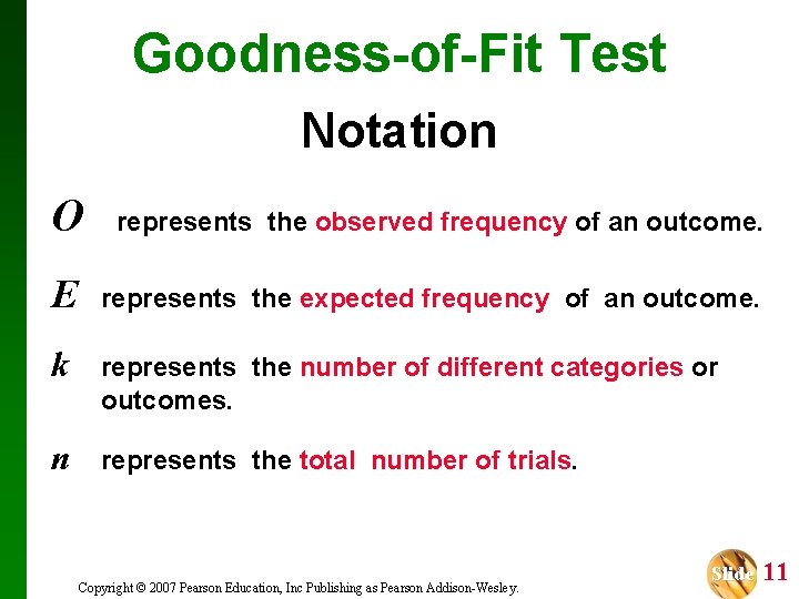 Goodness-of-Fit Test Notation O represents the observed frequency of an outcome. E represents the