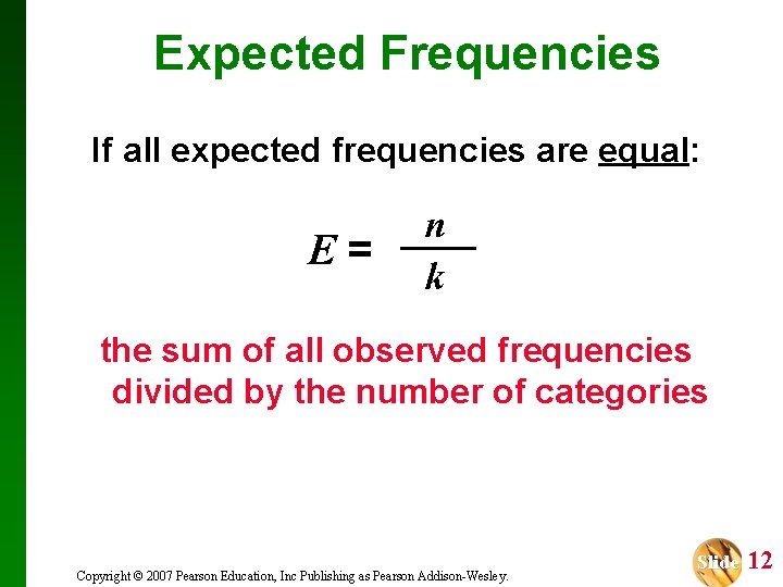 Expected Frequencies If all expected frequencies are equal: E= n k the sum of