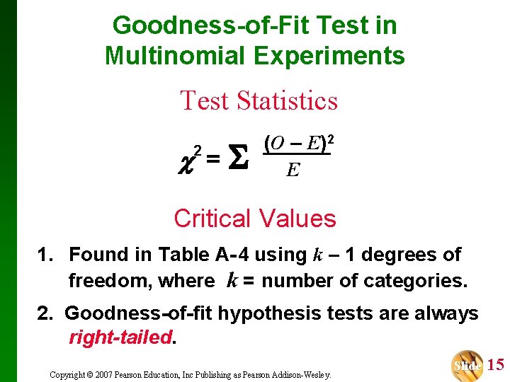 Goodness-of-Fit Test in Multinomial Experiments Test Statistics = 2 (O – E)2 E Critical