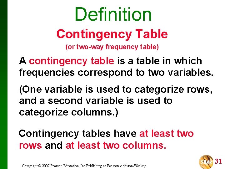 Definition Contingency Table (or two-way frequency table) A contingency table is a table in