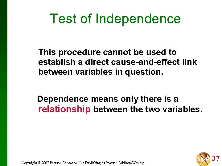 Test of Independence This procedure cannot be used to establish a direct cause-and-effect link