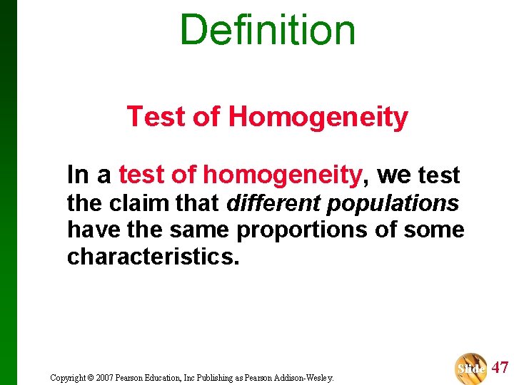 Definition Test of Homogeneity In a test of homogeneity, we test the claim that