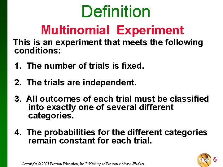 Definition Multinomial Experiment This is an experiment that meets the following conditions: 1. The