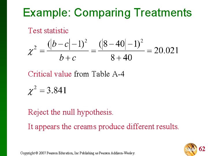 Example: Comparing Treatments Test statistic Critical value from Table A-4 Reject the null hypothesis.