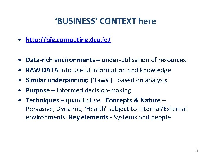 ‘BUSINESS’ CONTEXT here • http: //big. computing. dcu. ie/ • • • Data-rich environments