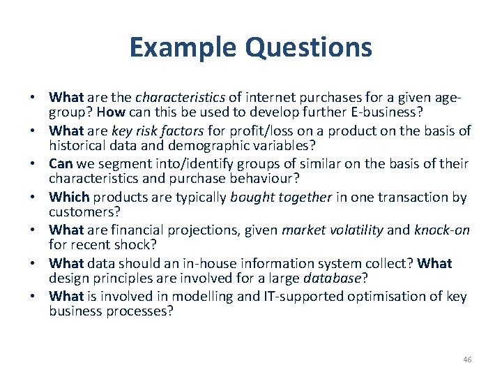 Example Questions • What are the characteristics of internet purchases for a given agegroup?