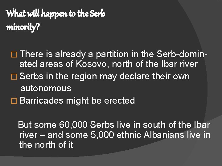 What will happen to the Serb minority? � There is already a partition in