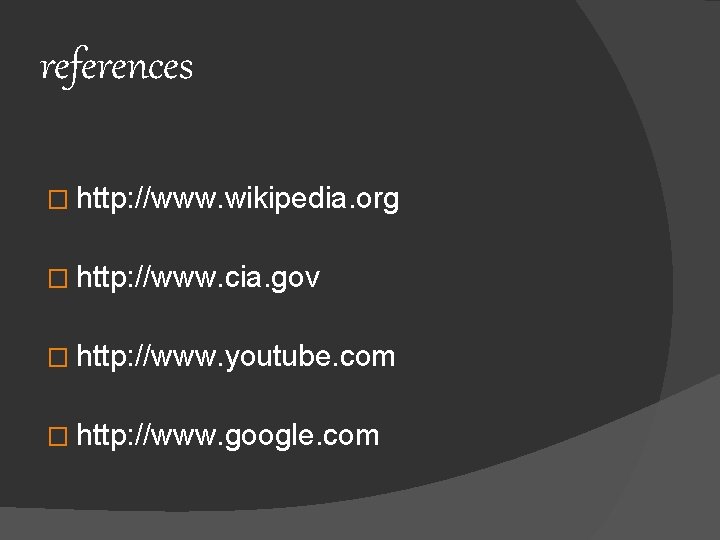 references � http: //www. wikipedia. org � http: //www. cia. gov � http: //www.
