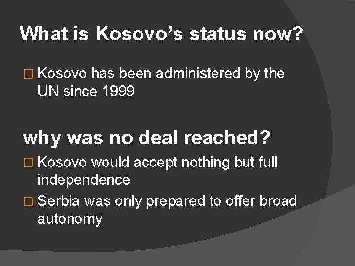 What is Kosovo’s status now? � Kosovo has been administered by the UN since