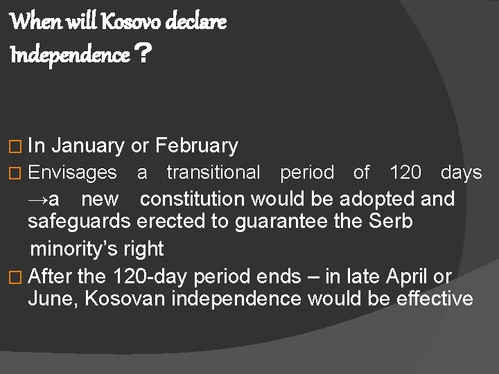 When will Kosovo declare Independence？ � In � January or February Envisages a transitional