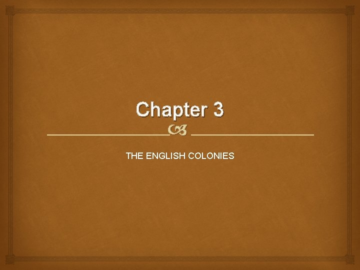 Chapter 3 THE ENGLISH COLONIES NEW ENGLAND COLONIES