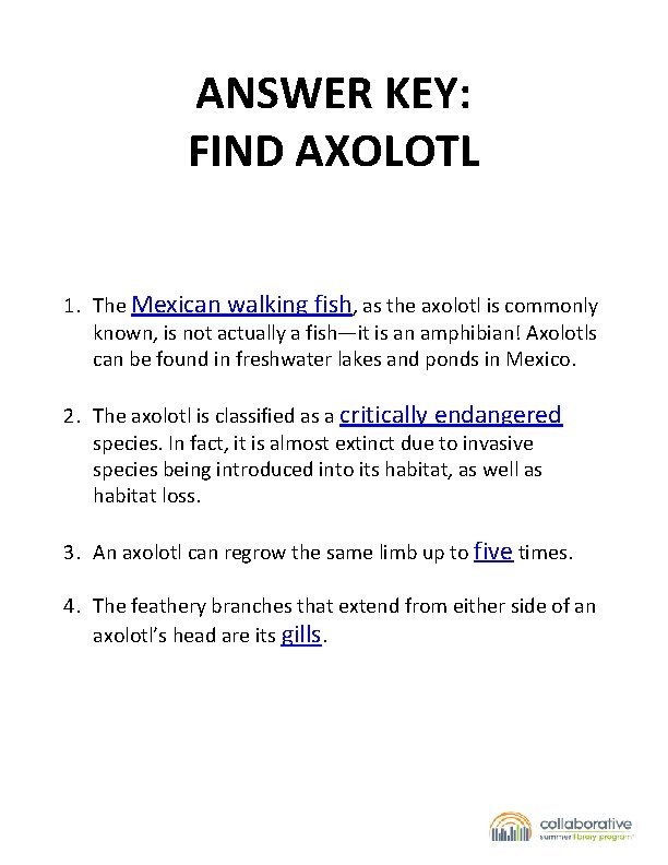 ANSWER KEY: FIND AXOLOTL 1. The Mexican walking fish, as the axolotl is commonly