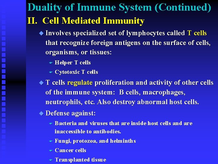 Duality of Immune System (Continued) II. Cell Mediated Immunity u Involves specialized set of