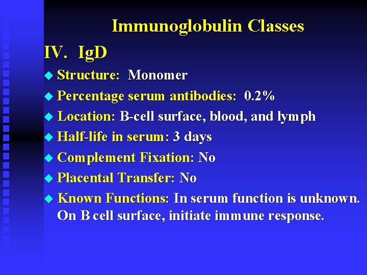 Immunoglobulin Classes IV. Ig. D u Structure: Monomer u Percentage serum antibodies: 0. 2%