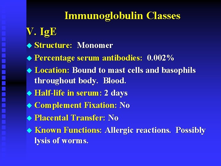 Immunoglobulin Classes V. Ig. E u Structure: Monomer u Percentage serum antibodies: 0. 002%