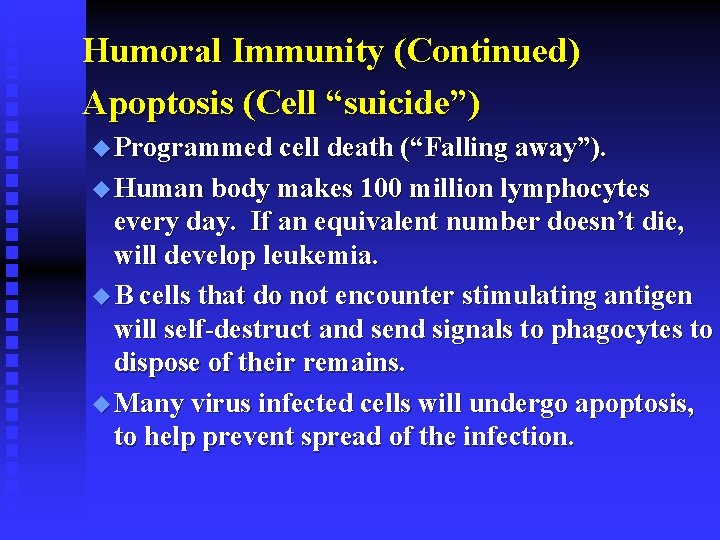 Humoral Immunity (Continued) Apoptosis (Cell “suicide”) u Programmed cell death (“Falling away”). u Human