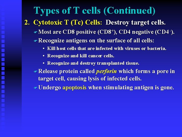 Types of T cells (Continued) 2. Cytotoxic T (Tc) Cells: Destroy target cells. F