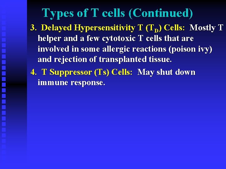 Types of T cells (Continued) 3. Delayed Hypersensitivity T (TD) Cells: Mostly T helper