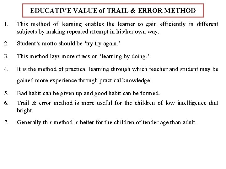 EDUCATIVE VALUE of TRAIL & ERROR METHOD 1. This method of learning enables the