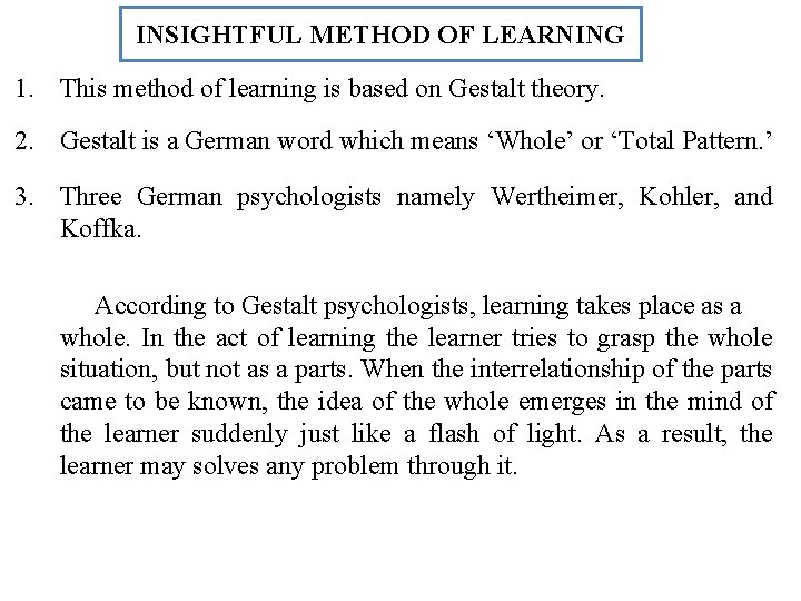 INSIGHTFUL METHOD OF LEARNING 1. This method of learning is based on Gestalt theory.