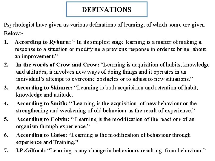 DEFINATIONS Psychologist have given us various definations of learning, of which some are given