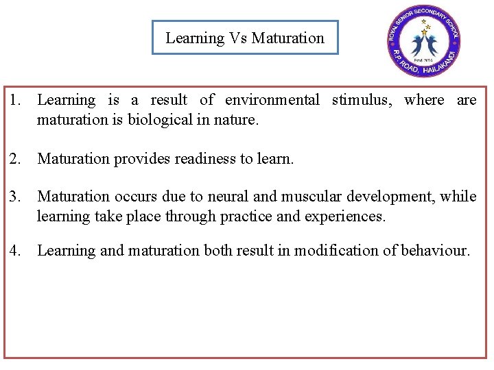 Learning Vs Maturation 1. Learning is a result of environmental stimulus, where are maturation