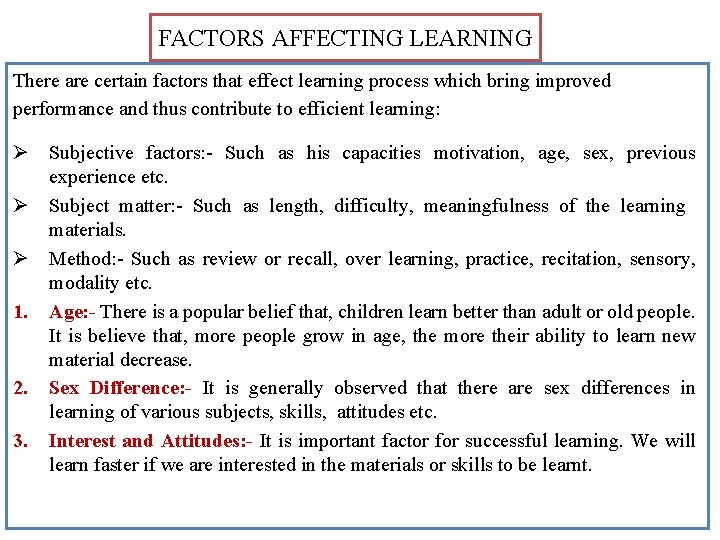 FACTORS AFFECTING LEARNING There are certain factors that effect learning process which bring improved