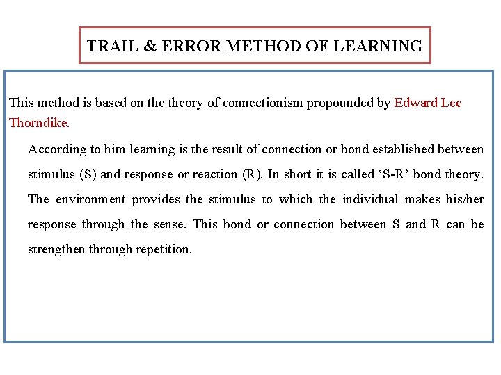 TRAIL & ERROR METHOD OF LEARNING This method is based on theory of connectionism