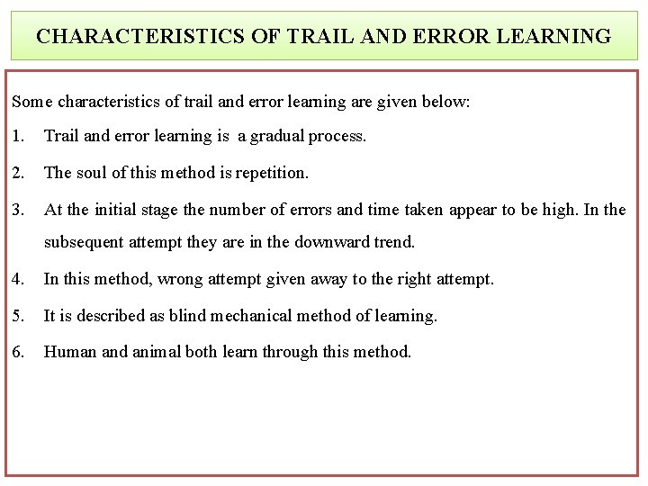 CHARACTERISTICS OF TRAIL AND ERROR LEARNING Some characteristics of trail and error learning are