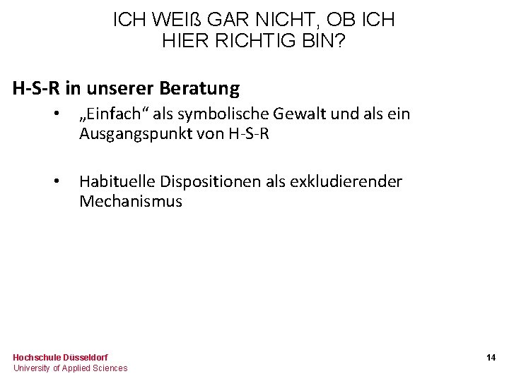 ICH WEIß GAR NICHT, OB ICH HIER RICHTIG BIN? H-S-R in unserer Beratung •